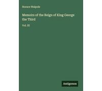 Memoirs of the Reign of King George the Third: Vol. III