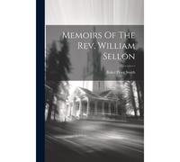 Memoirs Of The Rev. William Sellon