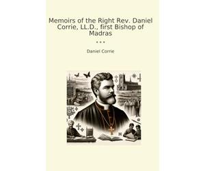 Memoirs of the Right Rev. Daniel Corrie, LL.D., first Bishop of Madras