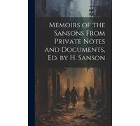 Memoirs Of The Sansons From Private Notes And Documents, Ed. By H. Sanson