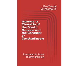 Memoirs or Chronicle of the Fourth Crusade and the Conquest of Constantinople