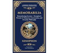 Memorabilia: Remembering Socrates - Xenophon's Portrait of Character, Conversation, and Everyday Philosophy (Deluxe Hardbound Edition)