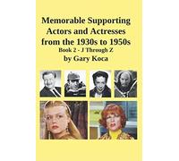 Memorable Supporting Actors And Actresses From The 1930s To 1950s: Book Ii - J Through Z