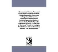 Memoranda of Persons Places and Events Embracing Authentic Facts Visions Impressions Discoveries in Magnetism Clairvoyance Spiritualism. Also - Andrew Jac Andrew Jackson DavisAndrew Jackson Davis (Aut