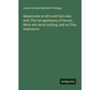 Memoranda On All's Well That Ends Well, The Two Gentlemen Of Verona, Much Ado About Nothing, And On Titus Andronicus