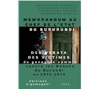 Mémorandum au Chef de l'Etat du Burundi: Desiderata des victimes du génocide commis contre les Bahutu du Burundi en 1972-1973