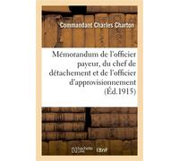 Mémorandum de l'officier payeur, du chef de détachement et de l'officier d'approvisionnement À l'intérieur et en campagne. 5e édition. 1916 - Charles Charton - Hachette Bnf - broché - Livre