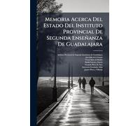 Memoria Acerca Del Estado Del Instituto Provincial De Segunda Enseñanza De Guadalajara