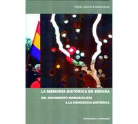 MEMORIA HISTÓRICA EN ESPAÑA, LA. DEL MOVIMIENTO MEMORIALISTA A LA CONCIENCIA HISTÓRICA