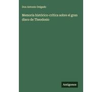 Memoria histórico-crítica sobre el gran disco de Theodosio