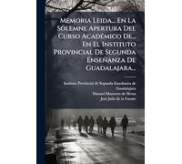 Memoria Leida... En La Solemne Apertura Del Curso AcadÃ(c)mico De... En El Instituto Provincial De Segunda Enseñanza De Guadalajara...