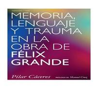 Memoria, Lenguaje Y Trauma En La Obra De Felix Grande Caceres, Pilar (Auteur)
