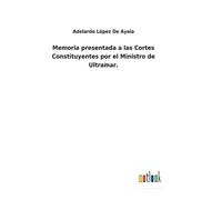 Memoria Presentada A Las Cortes Constituyentes Por El Ministro De Ultramar.