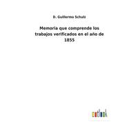 Memoria Que Comprende Los Trabajos Verificados En El Año De 1855