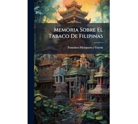 Memoria Sobre El Tabaco De Filipinas