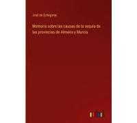 Memoria Sobre Las Causas De La Sequía De Las Provincias De Almeira Y Murcia