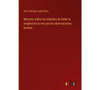 Memoria Sobre Los Métodos De Hallar La Longitud En La Mar Por Las Observaciones Lunares