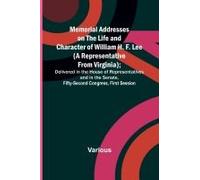 Memorial Addresses On The Life And Character Of William H. F. Lee (A Representative From Virginia); Delivered In The House Of Representatives And In The Senate, Fifty-Second Congress, First Session
