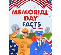 Memorial Day Facts for Kids: Learn About the History, Symbols, and Meaning of Memorial Day with 60 Fun and Fascinating Facts