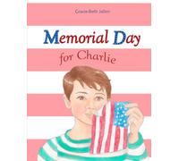 Memorial Day for Charlie: A Picture Book Story for Children About Why We Celebrate Memorial Day