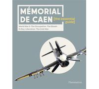 Mémorial de Caen : The Essential Guide Word War II - The Occupation - The Shoah - D-Day - Liberation - The Cold War - Collectif - Flammarion - broché - Beau livre