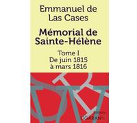 Mémorial de Sainte-Hélène: Tome I - De juin 1815 à mars 1816