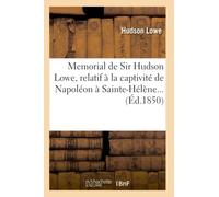Sir Hudson Lowe – Memorial relatif à la captivité de Napoléon à Sainte-Hélène – Éd. 1850