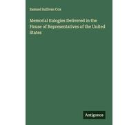 Memorial Eulogies Delivered in the House of Representatives of the United States