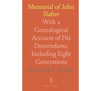 Memorial of John Slafter: With a Genealogical Account of His Descendants, Including Eight Generations