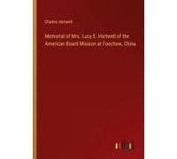 Memorial Of Mrs. Lucy E. Hartwell Of The American Board Mission At Foochow, China