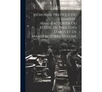 Mémorial Pratique Du Chimiste-Manufacturier Ou Recuil De Procédés D'arts Et De Manufactures, Volume 3...