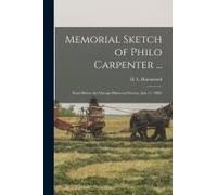 Memorial Sketch Of Philo Carpenter ...: Read Before The Chicago Historical Society, July 17, 1888.