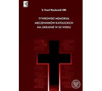 Mémorial Tywrowski des martyrs catholiques en Ukraine au XXe siècle - Paweł Wyszkowski (Literatur, Geschichte auf Polnisch)