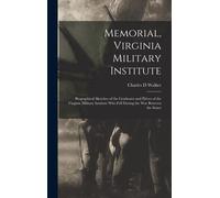 Memorial, Virginia Military Institute: Biographical Sketches Of The Graduates And Élèves Of The Virginia Military Institute Who Fell During The War Be