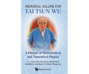 Memorial Volume For Tai Tsun Wu: A Pioneer Of Mathematical And Theoretical Physics