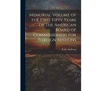 Memorial Volume Of The First Fifty Years Of The American Board Of Commissioners For Foreign Missions