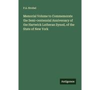 Memorial Volume to Commemorate the Semi-centennial Anniversary of the Hartwick Lutheran Synod, of the State of New York
