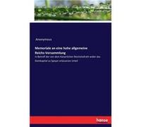 Memoriale an eine hohe allgemeine ReichsVersammlungin Betreff der von dem Kaiserlichen Reichshofrath wider das Domkapitel zu Speyer erlassenen Urteil - An AnonymousAnonymous (Auteur)