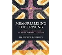 Memorializing the Unsung: Slaves of the Church and the Making of Kongo Catholicism