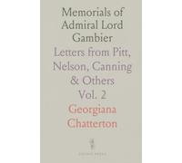 Memorials of Admiral Lord Gambier: Letters from Pitt, Nelson, Canning & Others