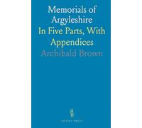 Memorials of Argyleshire: In Five Parts, With Appendices