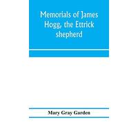 Memorials Of James Hogg, The Ettrick Shepherd
