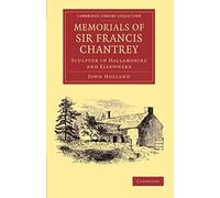 Memorials Of Sir Francis Chantrey, R. A.