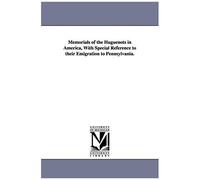 Memorials Of The Huguenots In America, With Special Reference To Their Emigration To Pennsylvania.