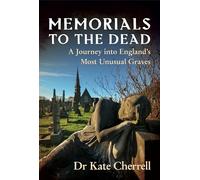 Memorials to the Dead: A Journey into England’s Most Unusual Graves