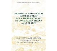 Memorias Cronologicas Sobre El Origen De LA Representacion De Comedias En Espana (Ano De 1785), FUENTES PARA LA HISTORIA DEL TEATRO EN ESPANA Charles Davis, J.E. Varey, Jose Antonio De Armona (Auteur)