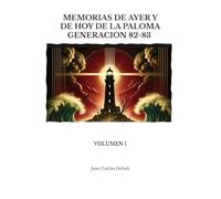 MEMORIAS DE AYER Y DE HOY DE LA PALOMA GENERACION 82-83: VOLUMEN I