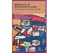 Memorias de las resistencias del Biobío durante la dictadura cívico militar (1973-1990)