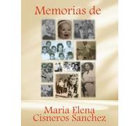 Memorias de Maria Elena Cisneros Sanchez: Memorias