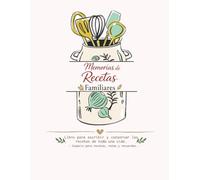Memorias de recetas familiares: Libro para escribir y conservar las recetas de toda una vida